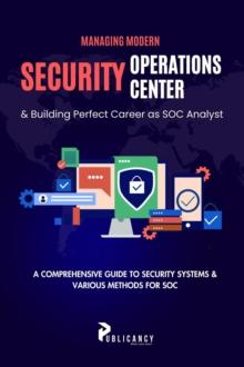 Managing Modern Security Operations Center & Building Perfect Career as SOC Analyst