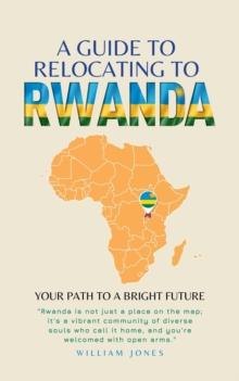 Guide to Relocating to Rwanda: Your Path to a Bright Future