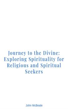 Journey to the Divine: Exploring Spirituality for Religious and Spiritual Seekers