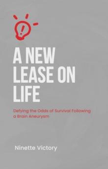 New Lease on  Life: Defying the  Odds of Survival  Following a  Brain Aneurysm