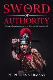 Sword Of Authority: Unleash Your Superpower To Overcome Every Storm