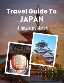 Travel Guide to Japan : A Traveler's Manual