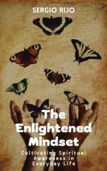 Enlightened Mindset: Cultivating Spiritual Awareness in Everyday Life