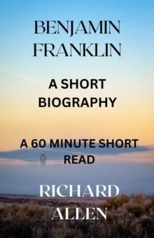 Benjamin Franklin: A Short Biography : Short Biographies of Famous People