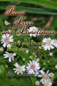 Love, Loss and Loneliness : poetry and photos, #1