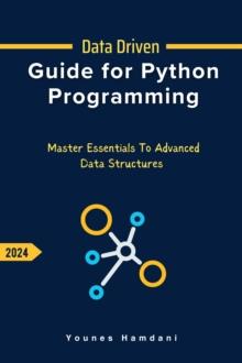 Data Driven Guide for Python Programming : Master Essentials to Advanced  Data Structures