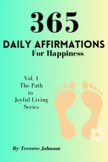 365 Daily Affirmations For Happiness : The Path to Joyful Living, #1