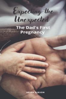 Expecting the Unexpected  The Dad's First Pregnancy