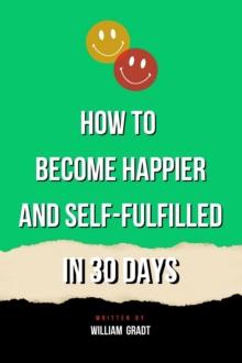 How to Become Happier and Self-Fulfilled in 30 Days