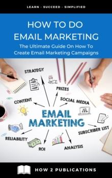 How To Do Email Marketing - The Ultimate Guide On How To Create Email Marketing Campaigns