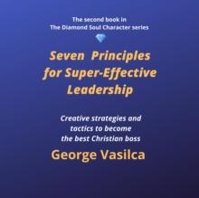 Seven Principles for Super-Effective Leadership