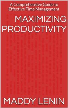 Maximizing Productivity A Comprehensive Guide to Effective Time Management