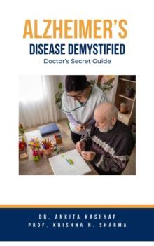 Alzheimer's Disease Demystified: Doctor's Secret Guide