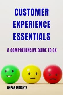 Customer Experience Essentials: A Comprehensive Guide To CX