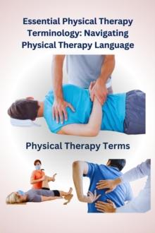 Essential Physical Therapy Terminology: Navigating Physical Therapy Language