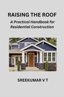 Raising the Roof: A Practical Handbook for Residential Construction