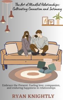 Art of Mindful Relationships: Cultivating Connection and Intimacy