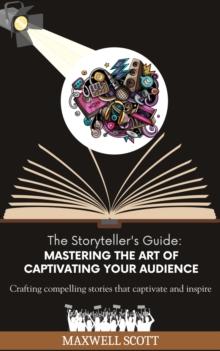 Storyteller's Guide: Mastering the Art of Captivating Your Audience