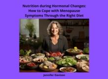 Nutrition during Hormonal Changes: How to Cope with Menopause Symptoms Through the Right Diet