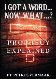 I Got A Word... Now What...? Prophecy Explained