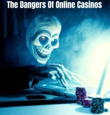 Dangers of Online Casinos