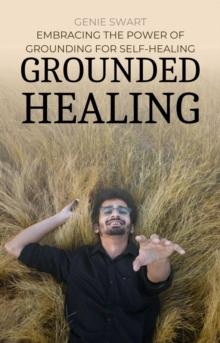 Grounded Healing: Embracing the Power of Grounding for Self-Healing : Self Care, #1