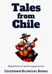 Tales from Chile: Bilingual Stories for Spanish Language Learners