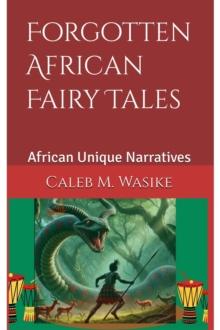 Forgotten African Fairy Tales : Untold African Oral Narratives, #1