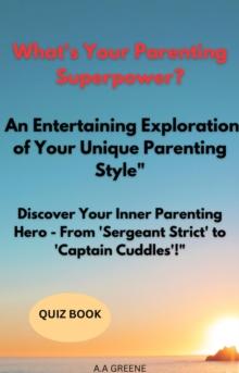 What's Your Parenting Superpower? An Entertaining Exploration of Your Unique Parenting Style" "Discover Your Inner Parenting Hero - From 'Sergeant Strict' to 'Captain Cuddles'!"