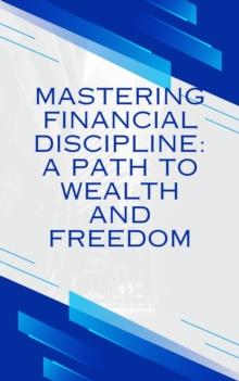 Mastering Financial discipline": A path to wealth and freedom