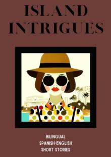 Island Intrigues: Bilingual Spanish-English Short Stories