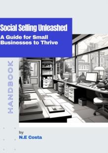 Social Selling Unleashed - A Guide for Small Businesses to Thrive