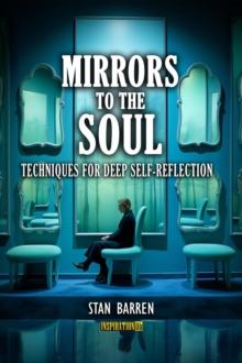 Mirrors to the Soul: Techniques for Deep Self-Reflection