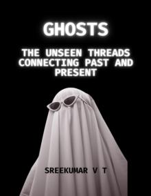 Ghosts: The Unseen Threads Connecting Past and Present