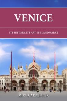 Venice: Its History, Its Art, Its Landmarks : The Cultured Traveler