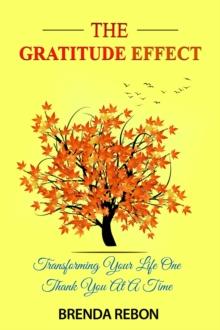 Gratitude Effect: Transforming Your Life One Thank You At A Time