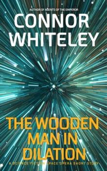 Wooden Man In Dilation: A Science Fiction Space Opera Short Story