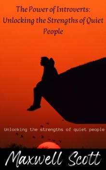 Power of Introverts: Unlocking the Strengths of Quiet People