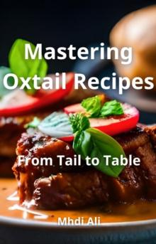 Mastering Oxtail Recipes