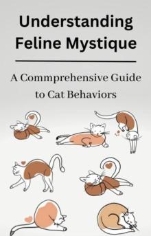 Understanding Feline Mystique A Comprehensive Guide to Cat Behaviors