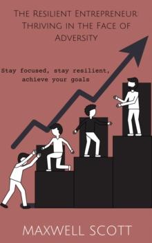 Resilient Entrepreneur: Thriving in the Face of Adversity