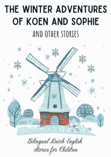 Winter Adventures of Koen and Sophie and Other Stories: Bilingual Dutch-English  Stories for Children