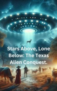 Stars Above, Lone Below: The Texas Alien Conquest.