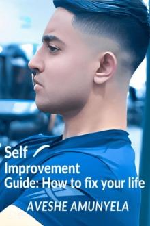 Self-Improvement Guide: How to Fix your Life