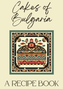 Cakes of Bulgaria: A Recipe Book