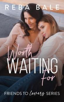 Worth Waiting For : Friends to Lovers