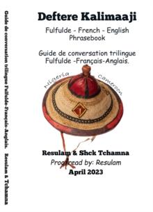 Deftere Kalimaaji Fulfulde - French-English: Guide de Conversation Trilingue Francais-Anglais-Fulfulde. Phrasebook: