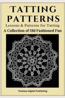 Tatting Patterns - Lessons & Patterns for Tatting with Instructions - A Collection of Old Fashioned Fun