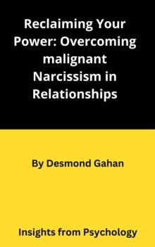 Reclaiming Your Power: Overcoming Malignant Narcissism in Relationships