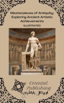 Masterpieces of Antiquity Exploring Ancient Artistic Achievements